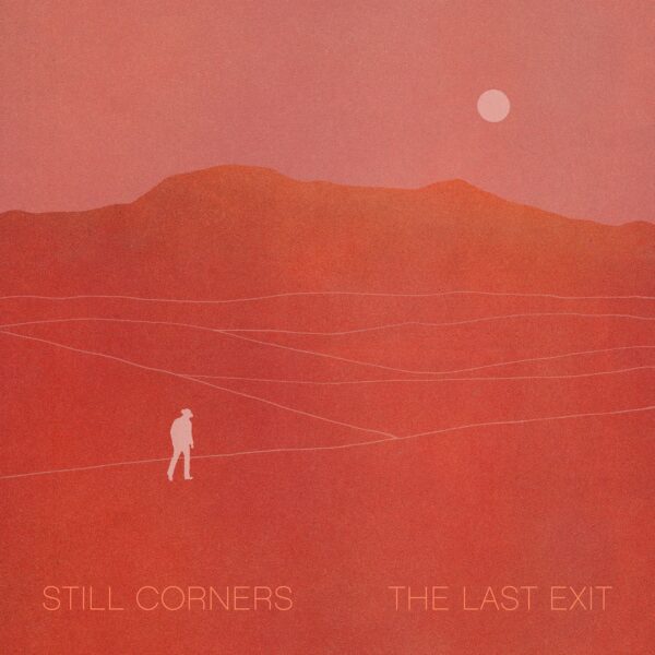 Still Corners The Last Exit